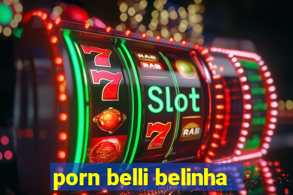 porn belli belinha